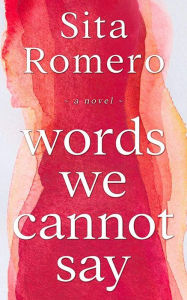 Title: Words We Cannot Say, Author: Sita Romero
