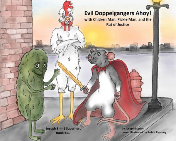Evil Doppelgangers Ahoy!: with Chicken Man, Pickle Man, and the Rat of Justice