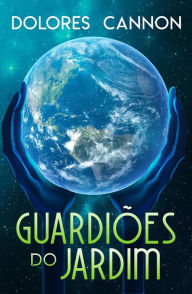 Title: Guardiões do Jardim / Keepers of the Garden, Author: Dolores Cannon