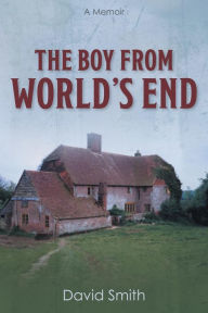 Title: The Boy from World's End: A Memoir, Author: David Smith