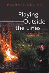 Title: Playing Outside the Lines: Collected Plays 1, Author: Michael Devine