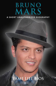 Title: Bruno Mars A Short Unauthorized Biography, Author: Fame Life Bios