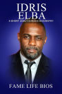 Idris Elba A Short Unauthorized Biography