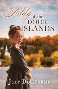 Title: Addy of the Door Islands, Author: Judy Ducharme
