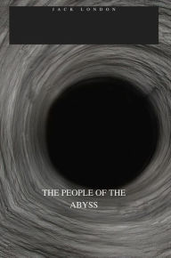 Title: THE PEOPLE OF THE ABYSS, Author: Jack London