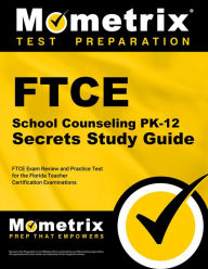 Title: FTCE School Counseling PK-12 Secrets Study Guide: FTCE Exam Review and Practice Test for the Florida Teacher Certification Examinations, Author: Mometrix