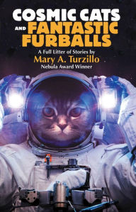 Title: Cosmic Cats & Fantastic Furballs: Fantasy and Science Fiction Stories with Cats, Author: Mary A. Turzillo