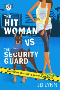 Title: The Hitwoman vs The Security Guard: A Comical Crime Caper, Author: Jb Lynn