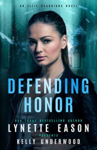 Rapidshare download ebooks links Defending Honor: An Elite Guardians Novel by Lynette Eason, Kelly Underwood, Lynette Eason, Kelly Underwood in English