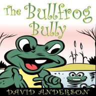 Title: The Bullfrog Bully, Author: Frantz Guerrier