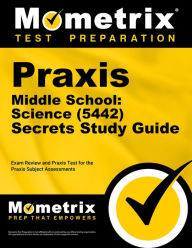 Title: Praxis Middle School: Science (5442) Secrets Study Guide: Exam Review and Practice Test for the Praxis Subject Assessments, Author: Mometrix