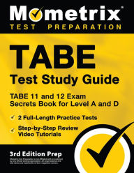 Title: TABE Test Study Guide - TABE 11 and 12 Secrets Book for Level A and D, 2 Full-Length Practice Exams, Step-by-Step Review: [3rd Edition Prep], Author: Matthew Bowling