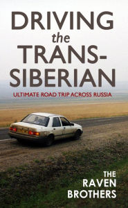 Title: Driving the Trans-Siberian: The Ultimate Road Trip Across Russia, Author: The Raven Brothers