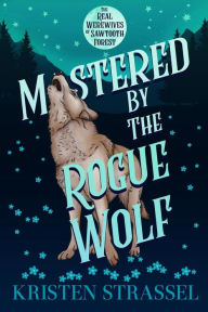 Title: Mastered by the Rogue Wolf, Author: Kristen Strassel