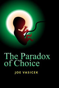 Title: The Paradox of Choice: A Short Story, Author: Joe Vasicek