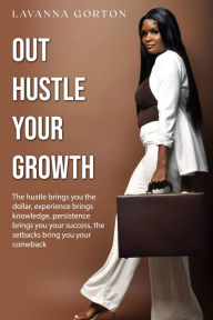 Title: Out Hustle Your Growth, Author: lavanna gorton