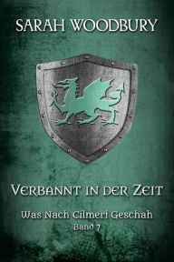 Title: Verbannt in der Zeit (Was nach Cilmeri geschah, 7), Author: Sarah Woodbury