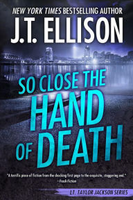 Title: So Close the Hand of Death: A Taylor Jackson Novel, Author: J. T. Ellison