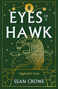 Title: Eyes of a Hawk: Yggdrasil's Gaze, Author: Sean Crowe