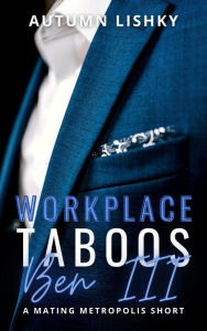 Title: Workplace Taboos: Ben III, Author: Autumn Lishky