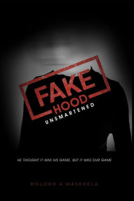 Title: Fake Hood: Unsmartened, Author: Moloko A Masekela