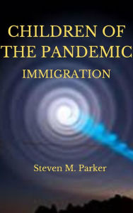 Title: Children of the Pandemic, Book 3: Immigration, Author: Steven Parker