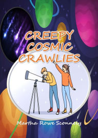 Title: Creepy Cosmic Crawlies, Author: Martha Rowe Sconnely