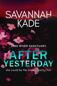 Title: After Yesterday: A Steamy Emotional Contemporary Romance, Author: Savannah Kade