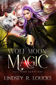 Title: Wolf Moon Magic: A wolf shifter fated mates competition romance, Author: Lindsey R. Loucks