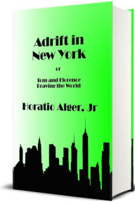 Title: Adrift in New York - Illustrated: Tom and Florence Braving the World, Author: Horatio Alger Jr.