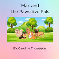Title: Max and the Pawsitive Pals, Author: Caroline Thompson