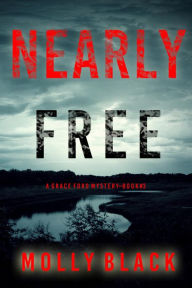 Title: Nearly Free (A Grace Ford FBI ThrillerBook Three), Author: Molly Black