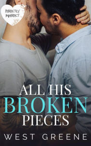 Title: All His Broken Pieces: A Standalone MM Romance, Author: West Greene