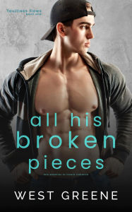 Title: All His Broken Pieces: MM Enemies to Lovers Romance, Author: West Greene