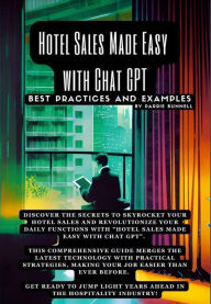 Title: Hotel Sales Made Easy with Chat GPT: Best Practices and Examples, Author: Parrie Bunnell