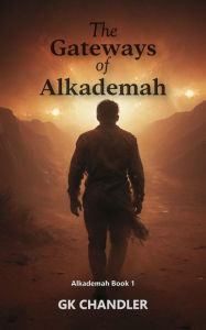 Title: The Gateways of Alkademah: Alkademah Book 1, Author: GK Chandler