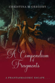 Title: Compendium of Fragments: Pieces of Me..., Author: Christina Gregory