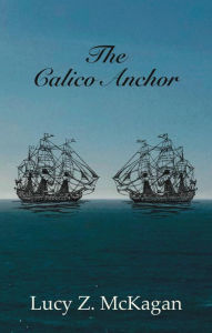 Title: The Calico Anchor, Author: Lucy Z. McKagan