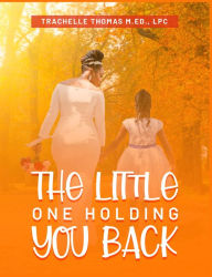 Title: The Little One Holding You Back, Author: Trachelle Thomas