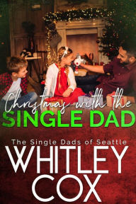 Title: Christmas with the Single Dad, Author: Whitley Cox