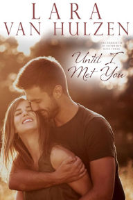 Title: Until I Met You, Author: Lara Van Hulzen