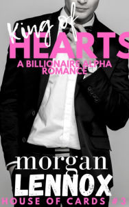 Title: King of Hearts: A Steamy Billionaire Romance, Author: Morgan Lennox