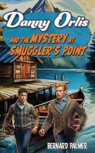 Title: Danny Orlis and the Mystery at Smuggler's Point, Author: Bernard Palmer