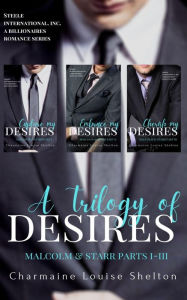 Title: A Trilogy of Desires Malcolm & Starr Parts I-III, Author: Charmaine Louise Shelton