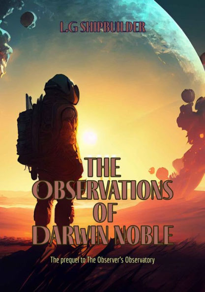 The Observations of Darwin Noble: The prequel to The Observer's Observatory