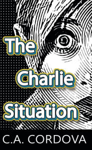 Title: The Charlie Situation, Author: C. A. Cordova