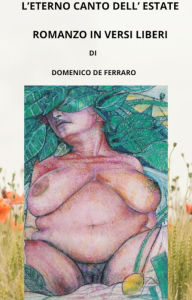 Title: L'ETERNO CANTO DELL'ESTATE: ROMANZO IN VERSI LIBERI, Author: Dominic De Ferraro