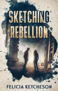 Title: Sketching Rebellion, Author: Felicia Ketcheson