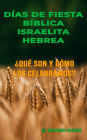 Días de Fiesta Bíblica Israelita Hebrea: ¿Qué Son y Cómo Los Celebramos?