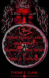 Title: Tyrone Evans Clark's Grapefruit: Season II - The Wrath of Chaos & Confusion, Author: Tyrone Evans Clark